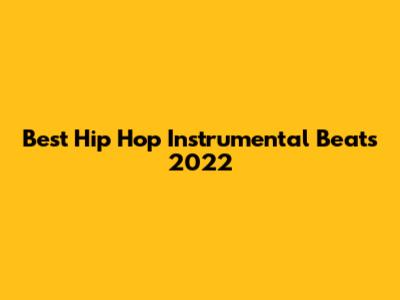 Best Hip Hop Instrumental Beats 2022