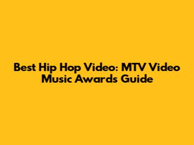 Best Hip Hop Video: MTV Video Music Awards Guide