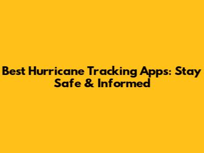 Best Hurricane Tracking Apps: Stay Safe & Informed