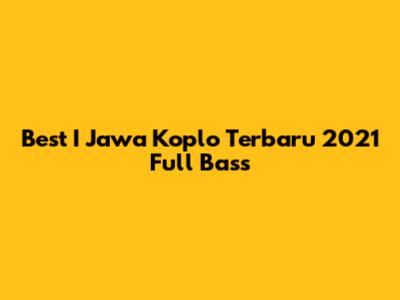 Best I Jawa Koplo Terbaru 2021 Full Bass