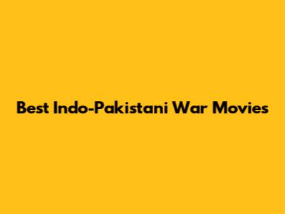 Best Indo-Pakistani War Movies
