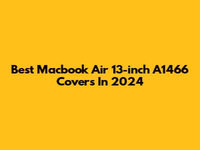 Best Macbook Air 13-inch A1466 Covers In 2024