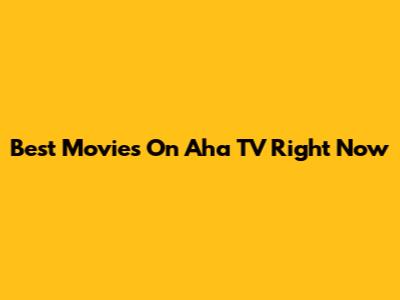 Best Movies On Aha TV Right Now
