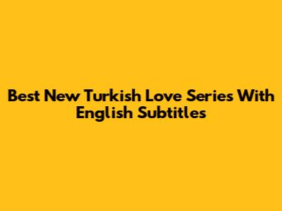 Best New Turkish Love Series With English Subtitles