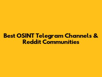 Best OSINT Telegram Channels & Reddit Communities