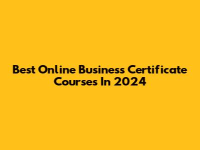 Best Online Business Certificate Courses In 2024