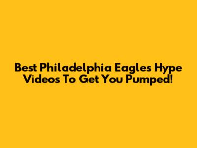 Best Philadelphia Eagles Hype Videos To Get You Pumped!