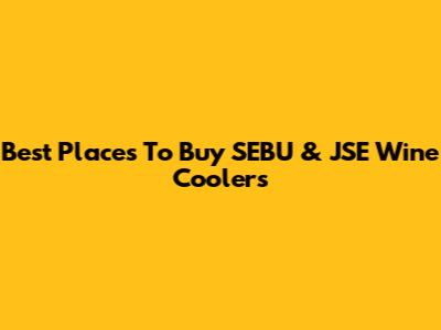 Best Places To Buy SEBU & JSE Wine Coolers