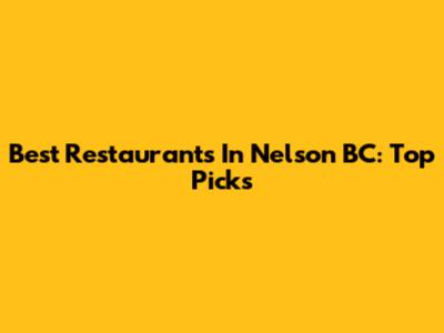 Best Restaurants In Nelson BC: Top Picks