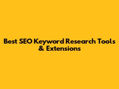 Best SEO Keyword Research Tools & Extensions