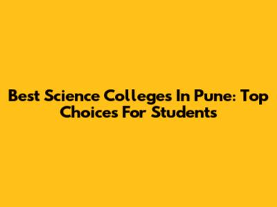 Best Science Colleges In Pune: Top Choices For Students