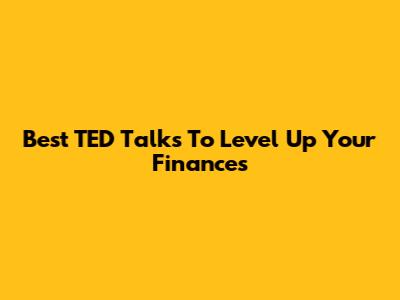 Best TED Talks To Level Up Your Finances