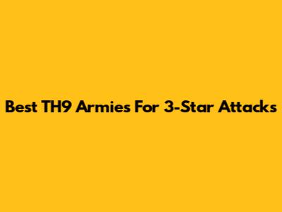 Best TH9 Armies For 3-Star Attacks