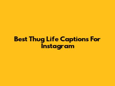 Best Thug Life Captions For Instagram