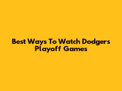 Best Ways To Watch Dodgers Playoff Games