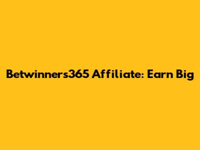 Betwinners365 Affiliate: Earn Big