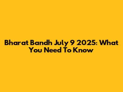 Bharat Bandh July 9 2025: What You Need To Know