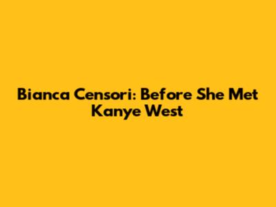 Bianca Censori: Before She Met Kanye West