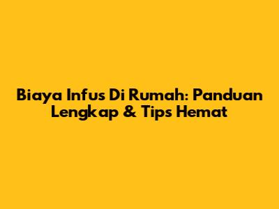 Biaya Infus Di Rumah: Panduan Lengkap & Tips Hemat