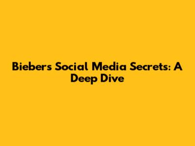 Bieber's Social Media Secrets: A Deep Dive