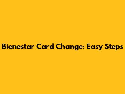 Bienestar Card Change: Easy Steps