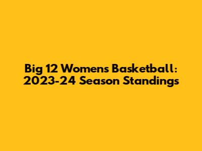 Big 12 Women's Basketball: 2023-24 Season Standings
