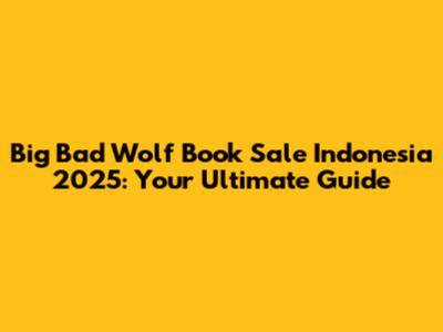 Big Bad Wolf Book Sale Indonesia 2025: Your Ultimate Guide