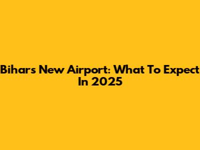 Bihar's New Airport: What To Expect In 2025