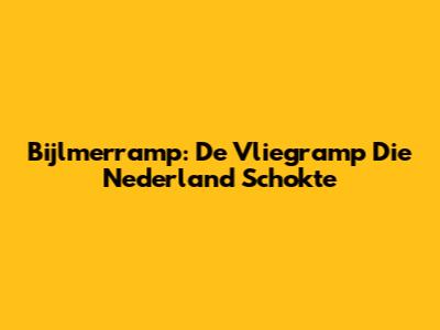 Bijlmerramp: De Vliegramp Die Nederland Schokte