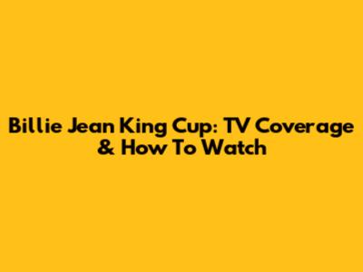 Billie Jean King Cup: TV Coverage & How To Watch
