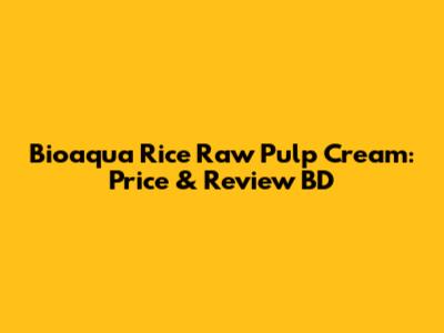 Bioaqua Rice Raw Pulp Cream: Price & Review BD