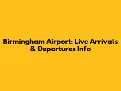 Birmingham Airport: Live Arrivals & Departures Info