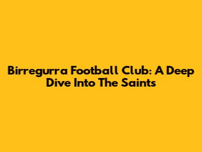 Birregurra Football Club: A Deep Dive Into The Saints
