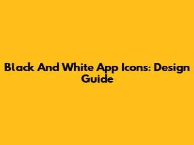 Black And White App Icons: Design Guide
