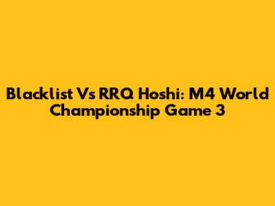 Blacklist Vs RRQ Hoshi: M4 World Championship Game 3