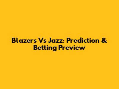 Blazers Vs Jazz: Prediction & Betting Preview