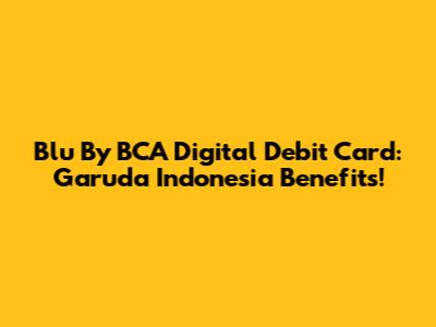 Blu By BCA Digital Debit Card: Garuda Indonesia Benefits!