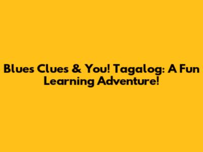 Blue's Clues & You! Tagalog: A Fun Learning Adventure!