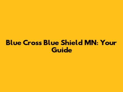 Blue Cross Blue Shield MN: Your Guide