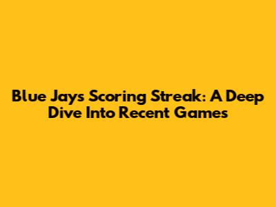 Blue Jays' Scoring Streak: A Deep Dive Into Recent Games