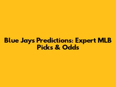 Blue Jays Predictions: Expert MLB Picks & Odds
