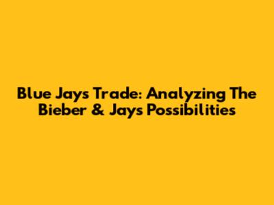 Blue Jays Trade: Analyzing The Bieber & Jays Possibilities