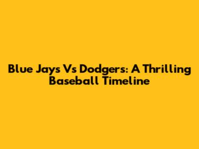 Blue Jays Vs Dodgers: A Thrilling Baseball Timeline