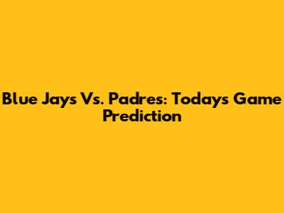 Blue Jays Vs. Padres: Today's Game Prediction