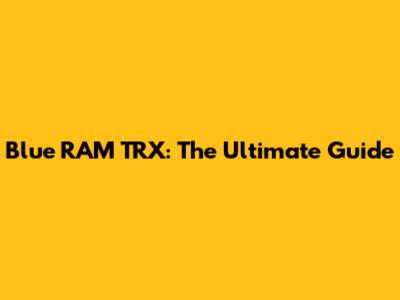 Blue RAM TRX: The Ultimate Guide
