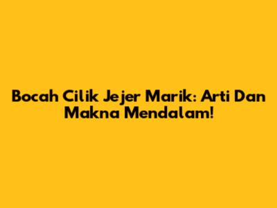 Bocah Cilik Jejer Marik: Arti Dan Makna Mendalam!