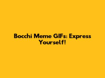 Bocchi Meme GIFs: Express Yourself!