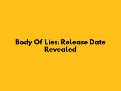 Body Of Lies: Release Date Revealed