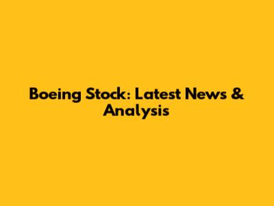 Boeing Stock: Latest News & Analysis