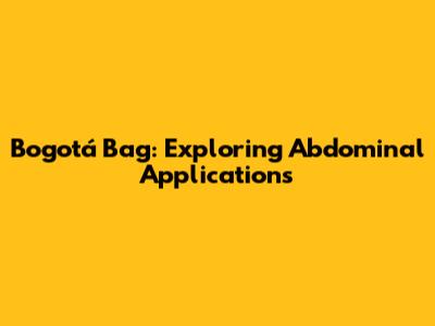 Bogotá Bag: Exploring Abdominal Applications